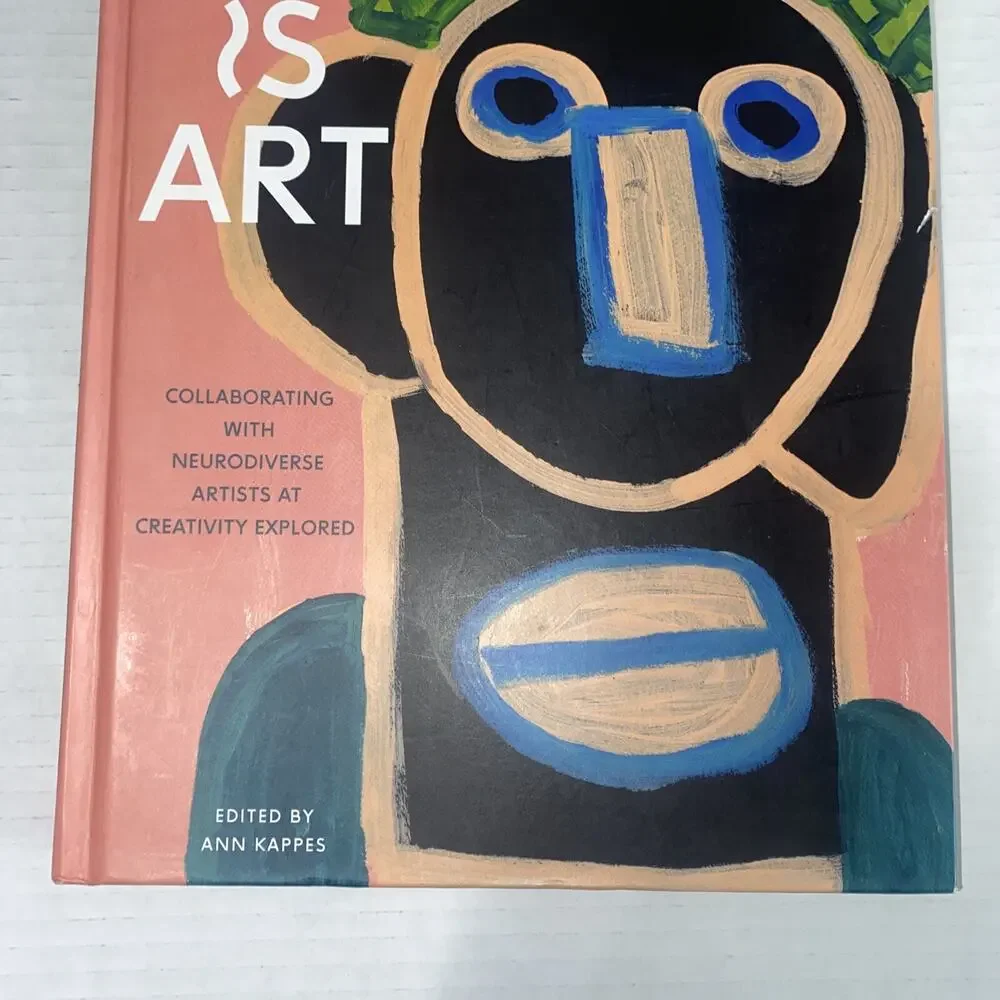 Art Is Art : Collaborating with Neurodiverse Artists at Creativity Explored...